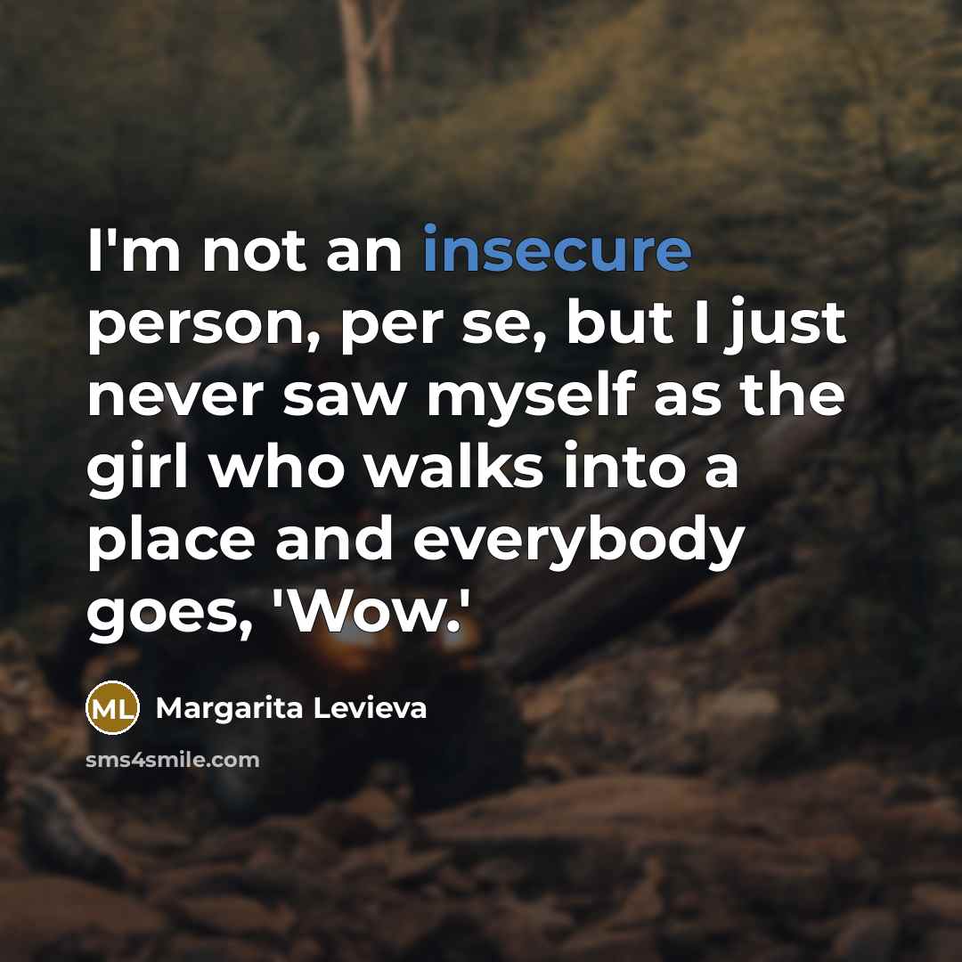 “I'm not an insecure person, per se, but I just…” quote by Margarita Levieva