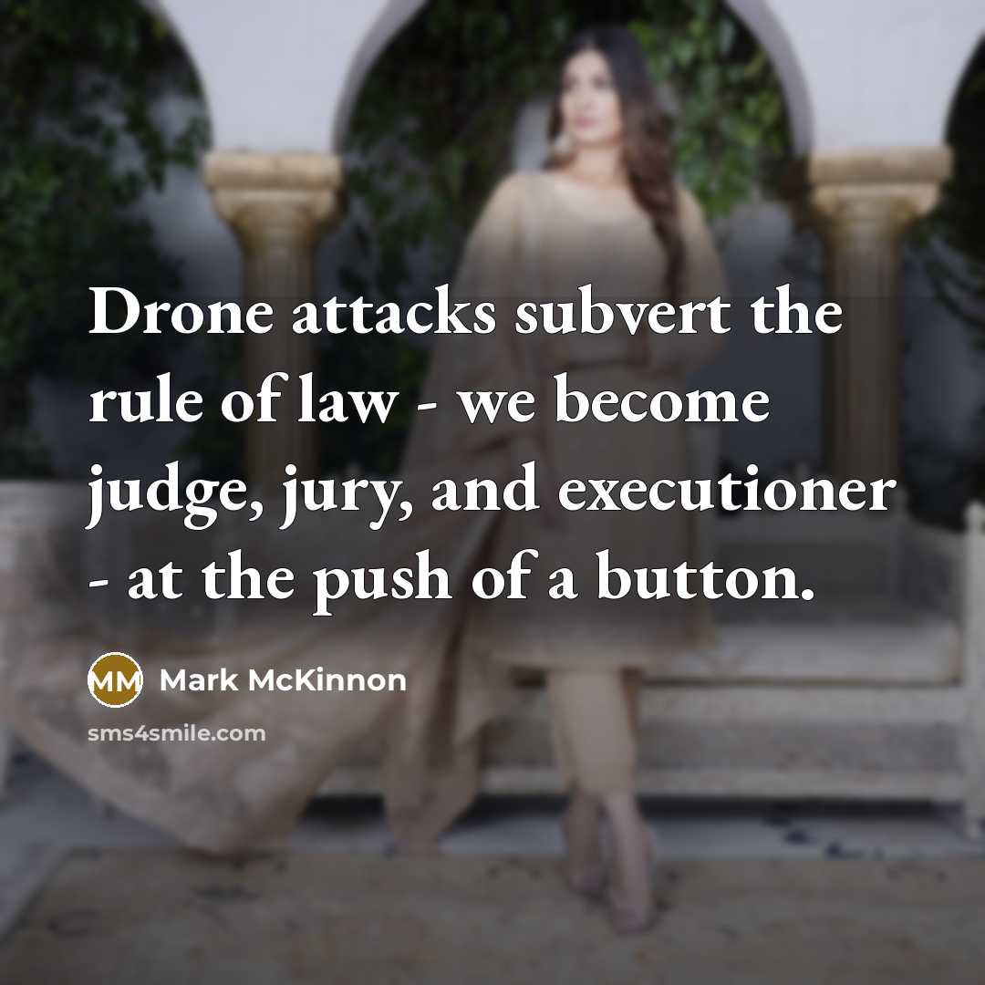 “Drone attacks subvert the rule of law - we become…” quote by Mark McKinnon