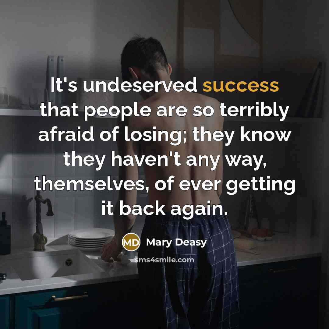 “It's undeserved success that people are so terribly afraid of…” quote by Mary Deasy