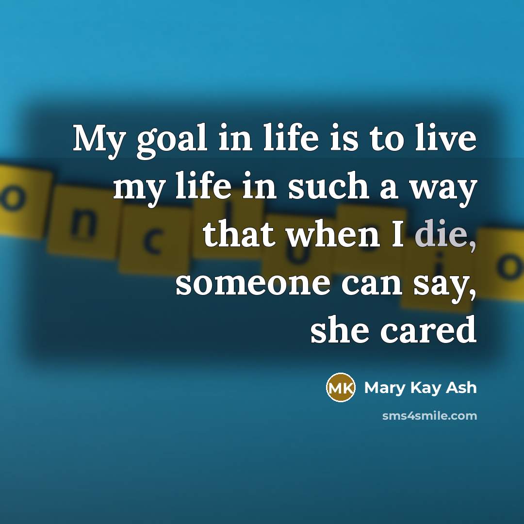 “My goal in life is to live my life in…” quote by Mary Kay Ash