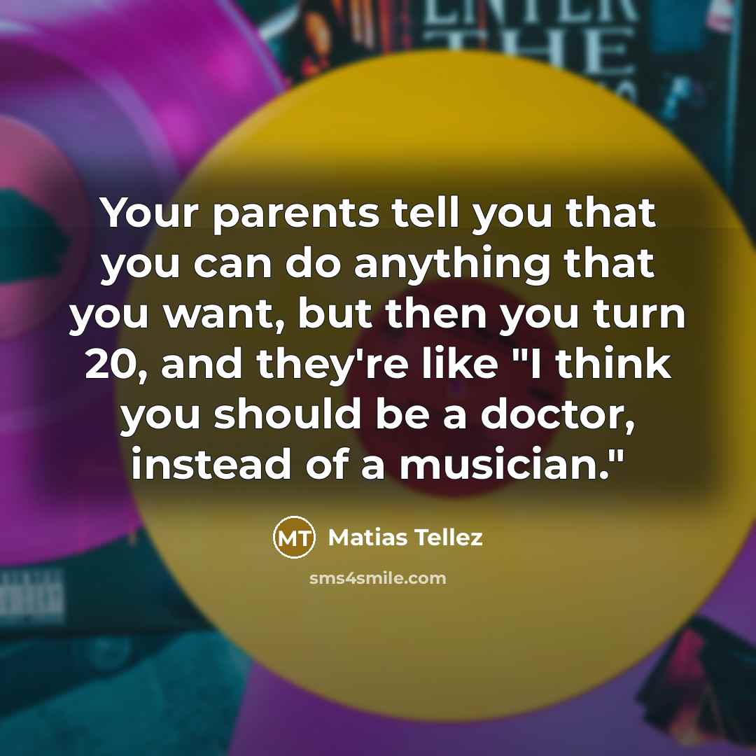 “Your parents tell you that you can do anything that…” quote by Matias Tellez