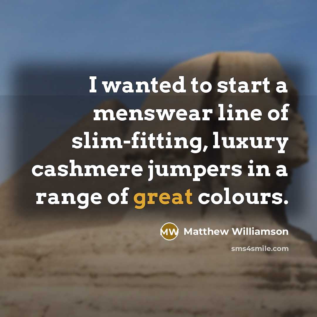 “I wanted to start a menswear line of slim-fitting, luxury…” quote by Matthew Williamson
