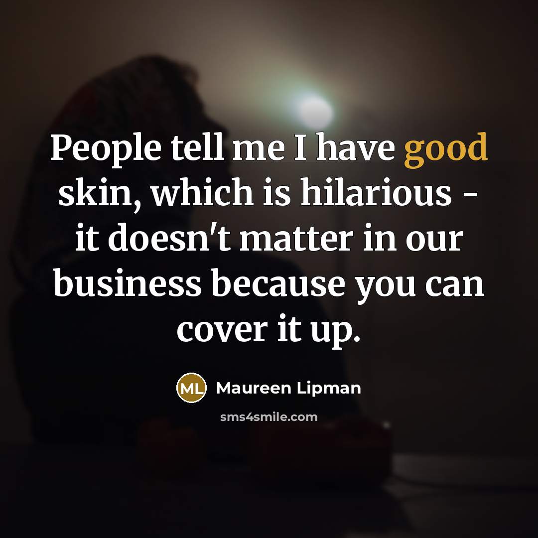 “People tell me I have good skin, which is hilarious…” quote by Maureen Lipman
