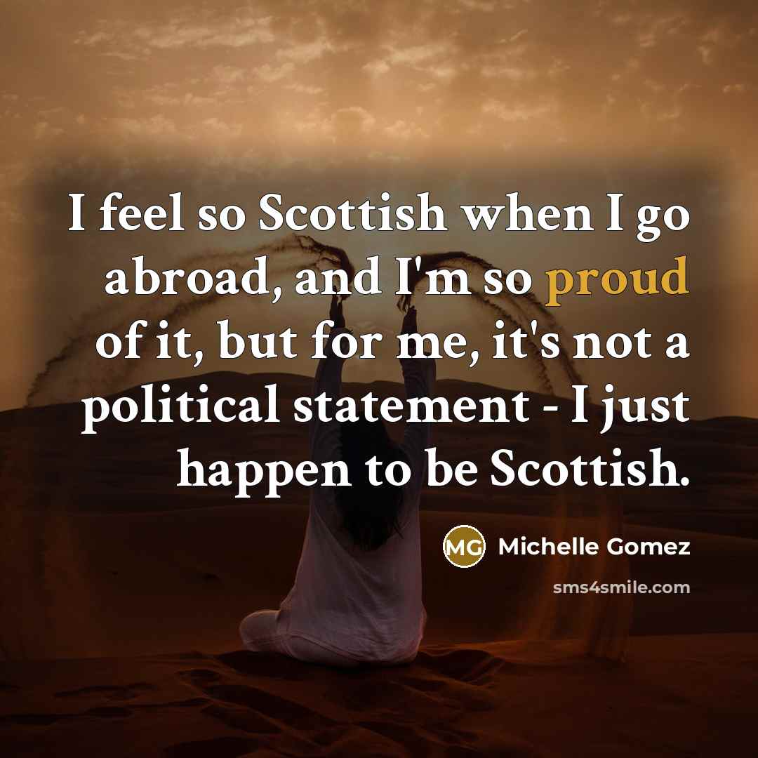 “I feel so Scottish when I go abroad, and I'm…” quote by Michelle Gomez