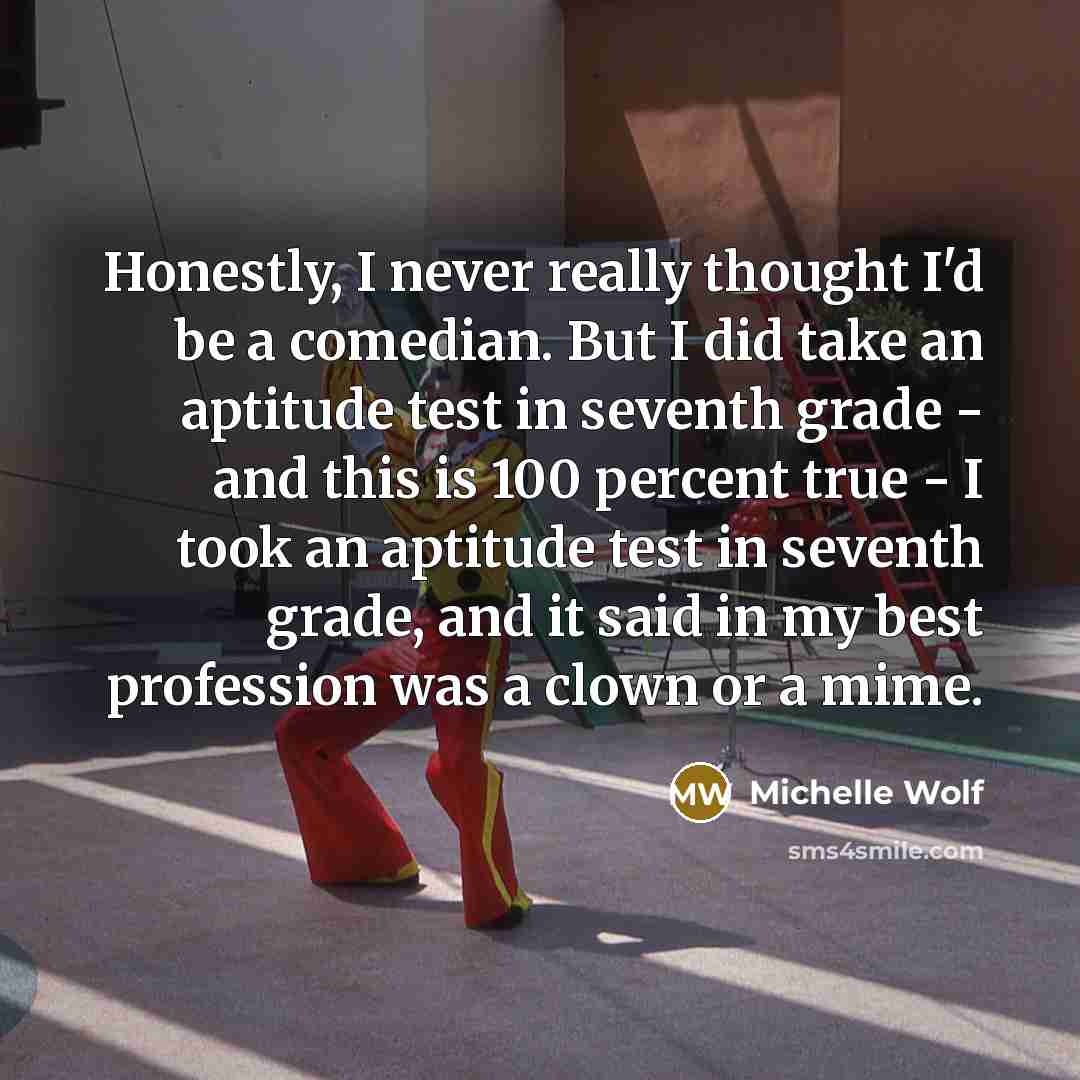 “Honestly, I never really thought I'd be a comedian. But…” quote by Michelle Wolf