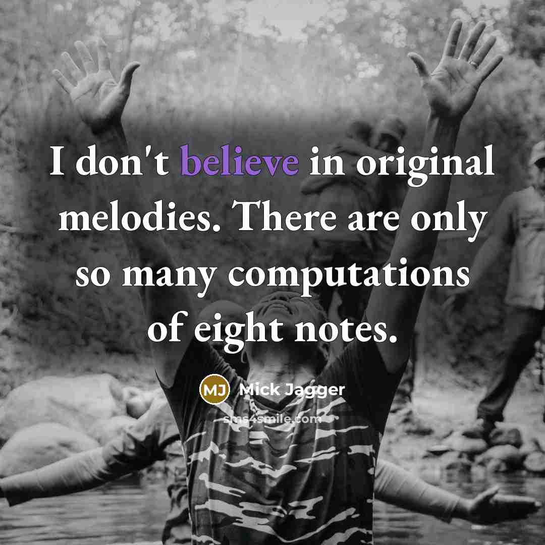 “I don't believe in original melodies. There are only so…” quote by Mick Jagger