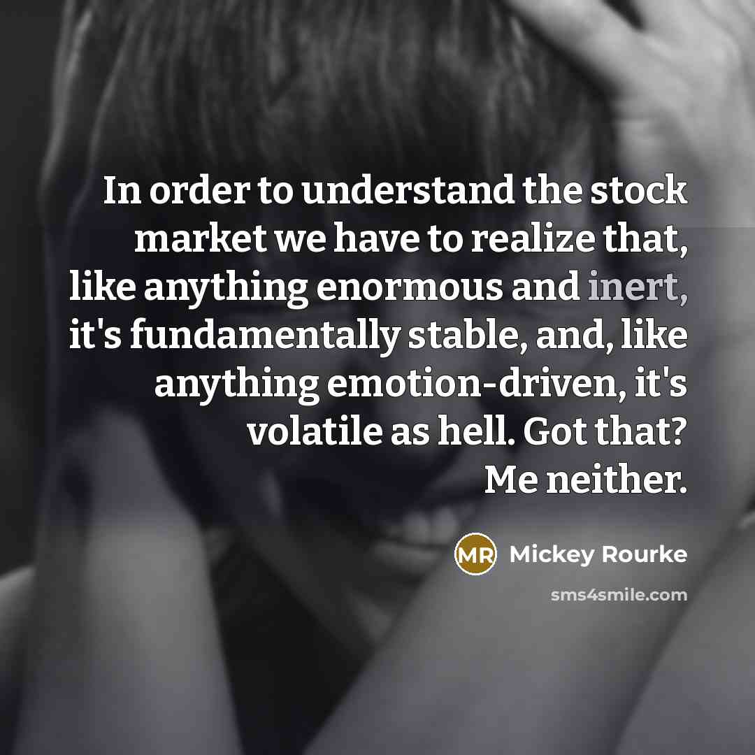 “In order to understand the stock market we have to…” quote by Mickey Rourke