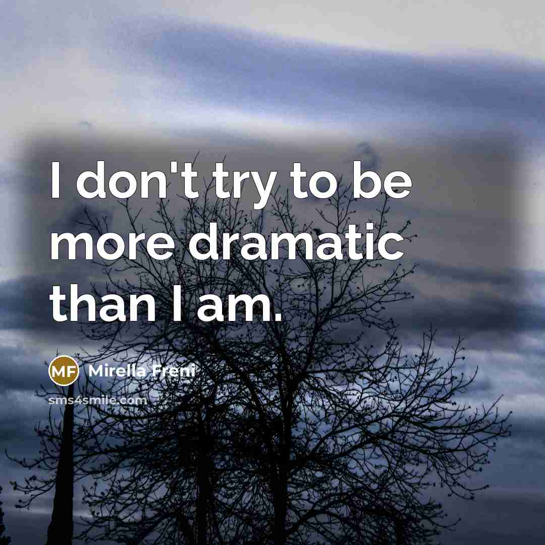 “I don't try to be more dramatic than I am.…” quote by Mirella Freni