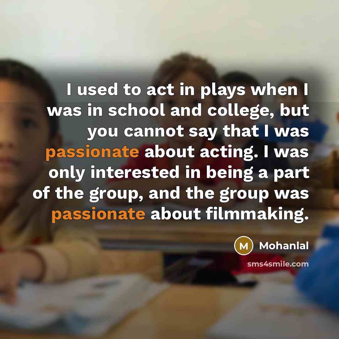 “I used to act in plays when I was in…” quote by Mohanlal