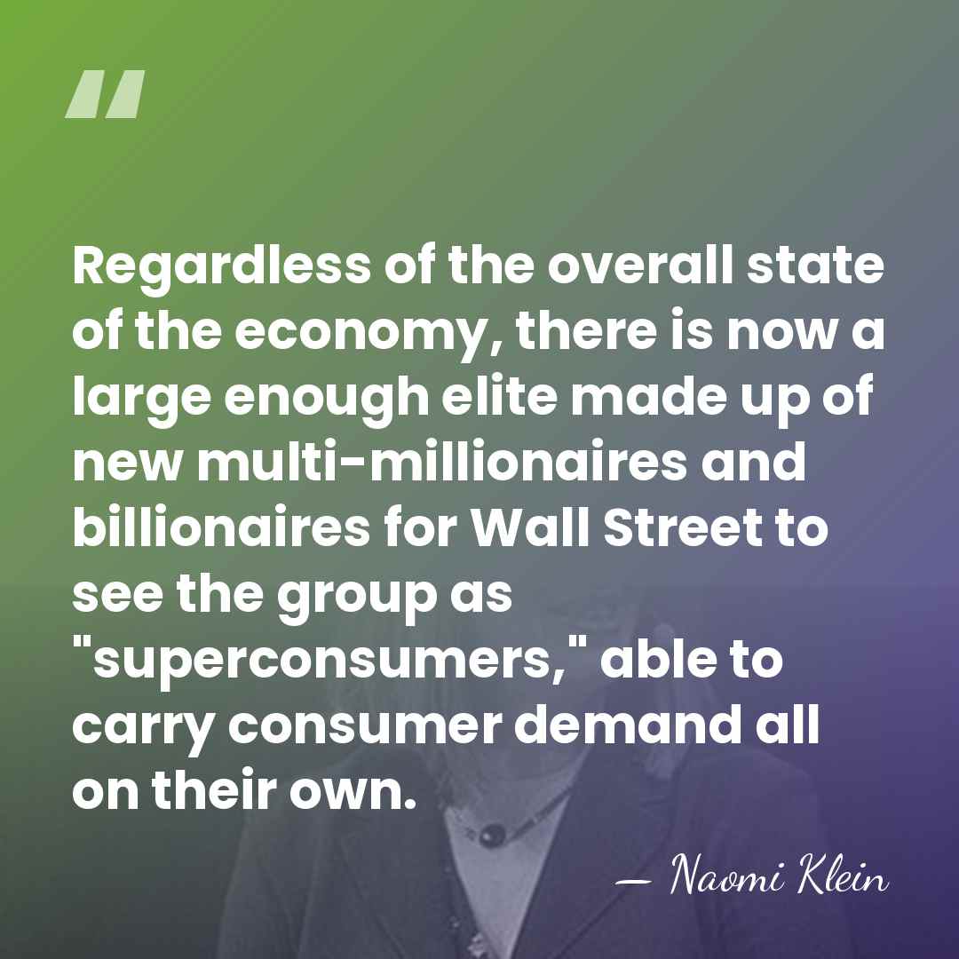 Regardless of the overall state of the economy, there is now a&hellip; - Naomi Klein