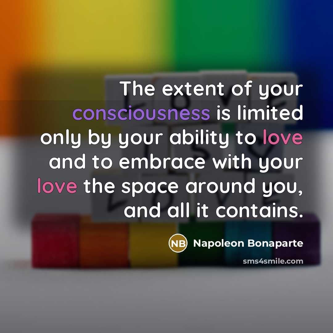 “The extent of your consciousness is limited only by your…” quote by Napoleon Bonaparte