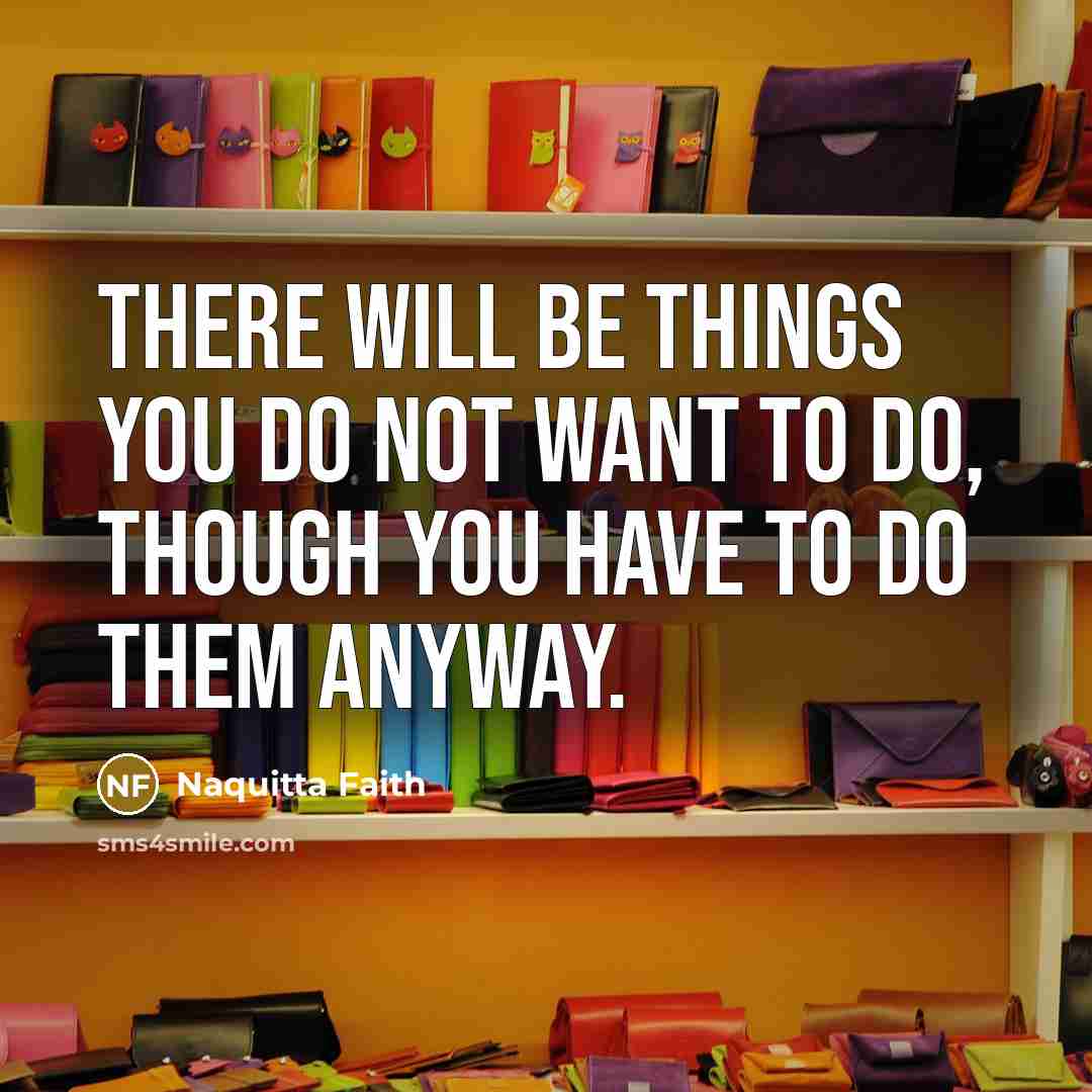 “There will be things you do not want to do,…” quote by Naquitta Faith