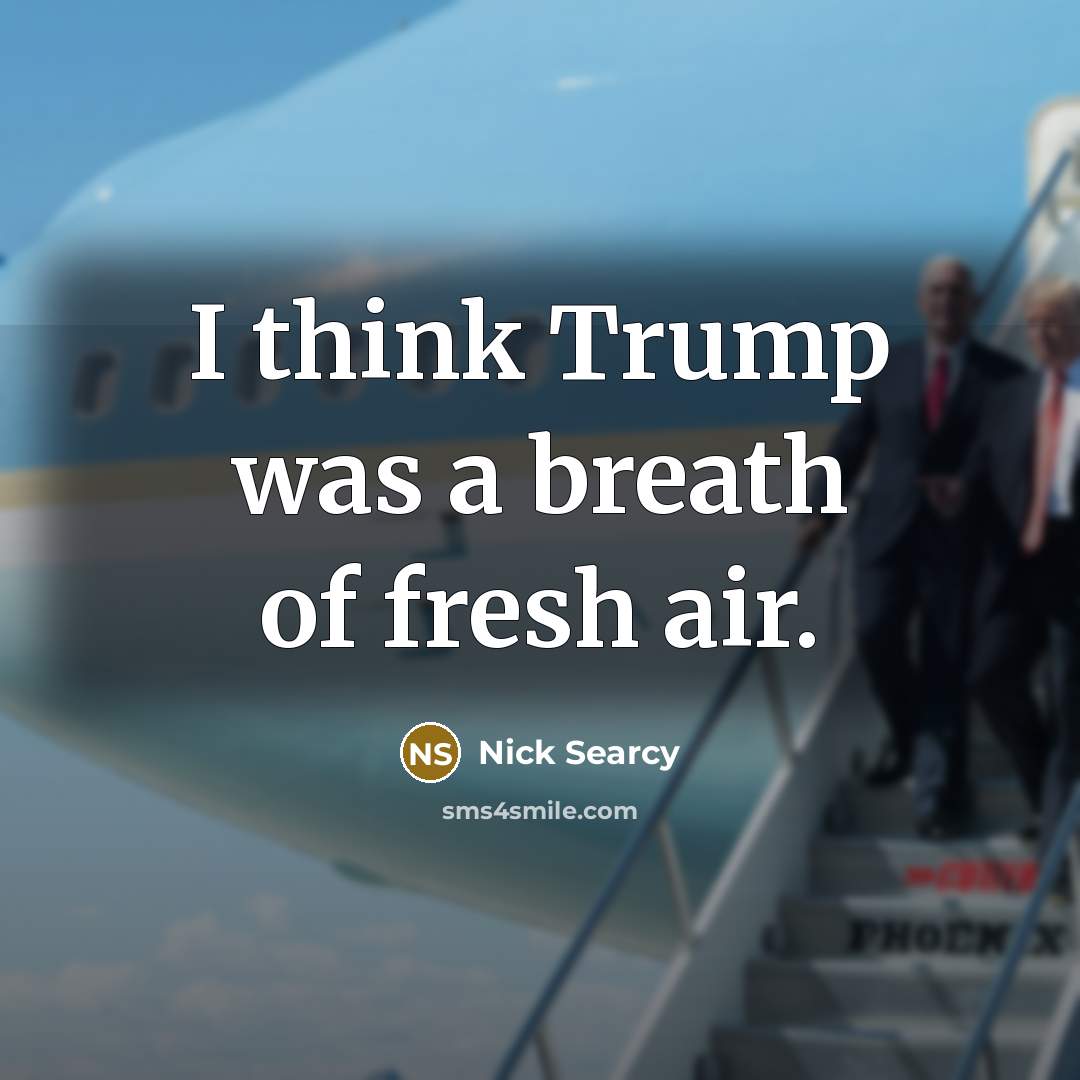 “I think Trump was a breath of fresh air.…” quote by Nick Searcy