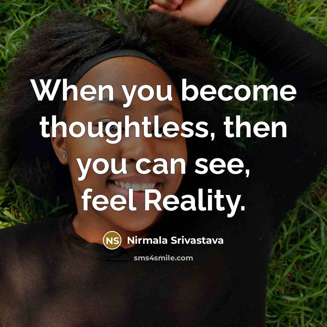 “When you become thoughtless, then you can see, feel Reality.…” quote by Nirmala Srivastava