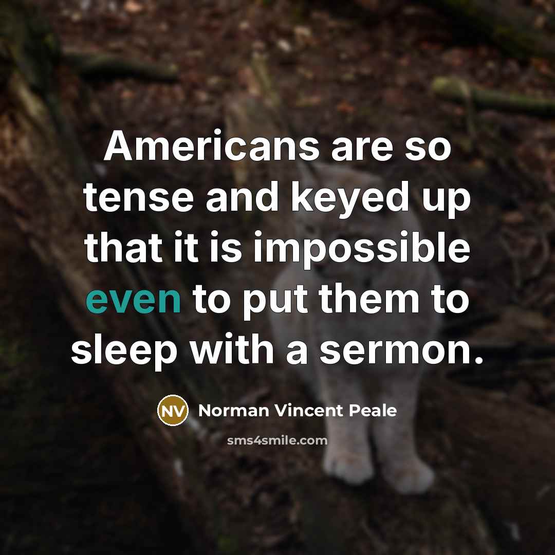 “Americans are so tense and keyed up that it is…” quote by Norman Vincent Peale