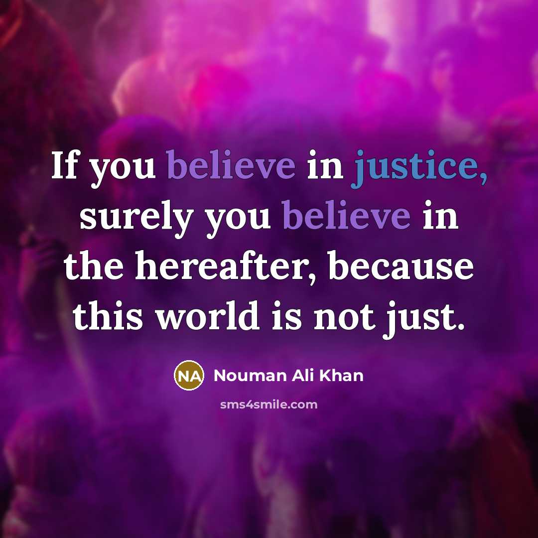 “If you believe in justice, surely you believe in the…” quote by Nouman Ali Khan