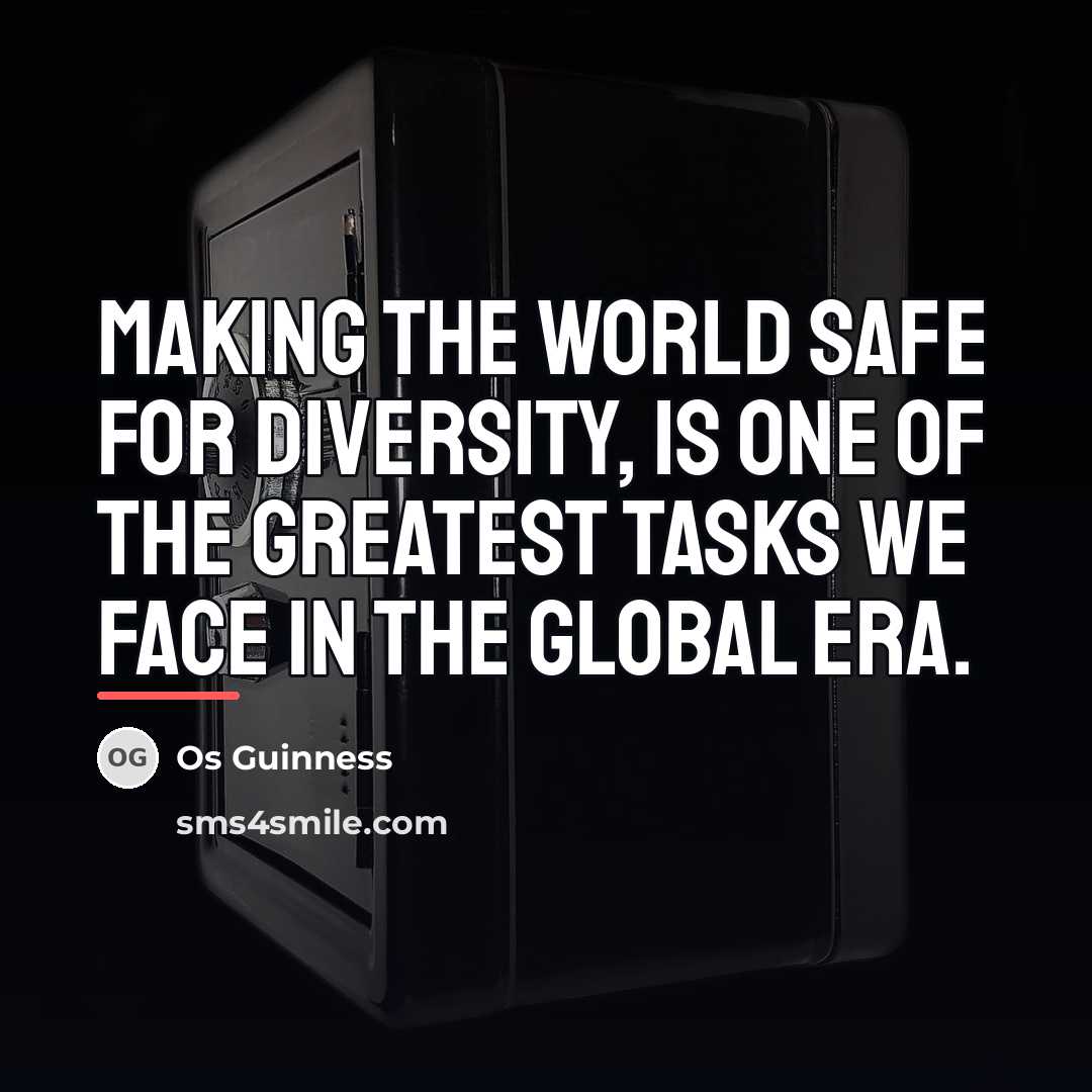 “Making the world safe for diversity, is one of the…” quote by Os Guinness
