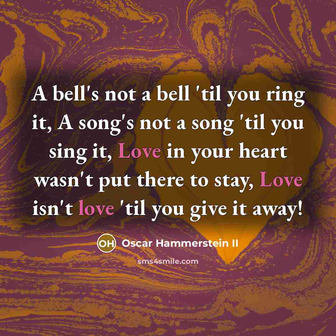 “A bell's not a bell 'til you ring it, A…” quote by Oscar Hammerstein II