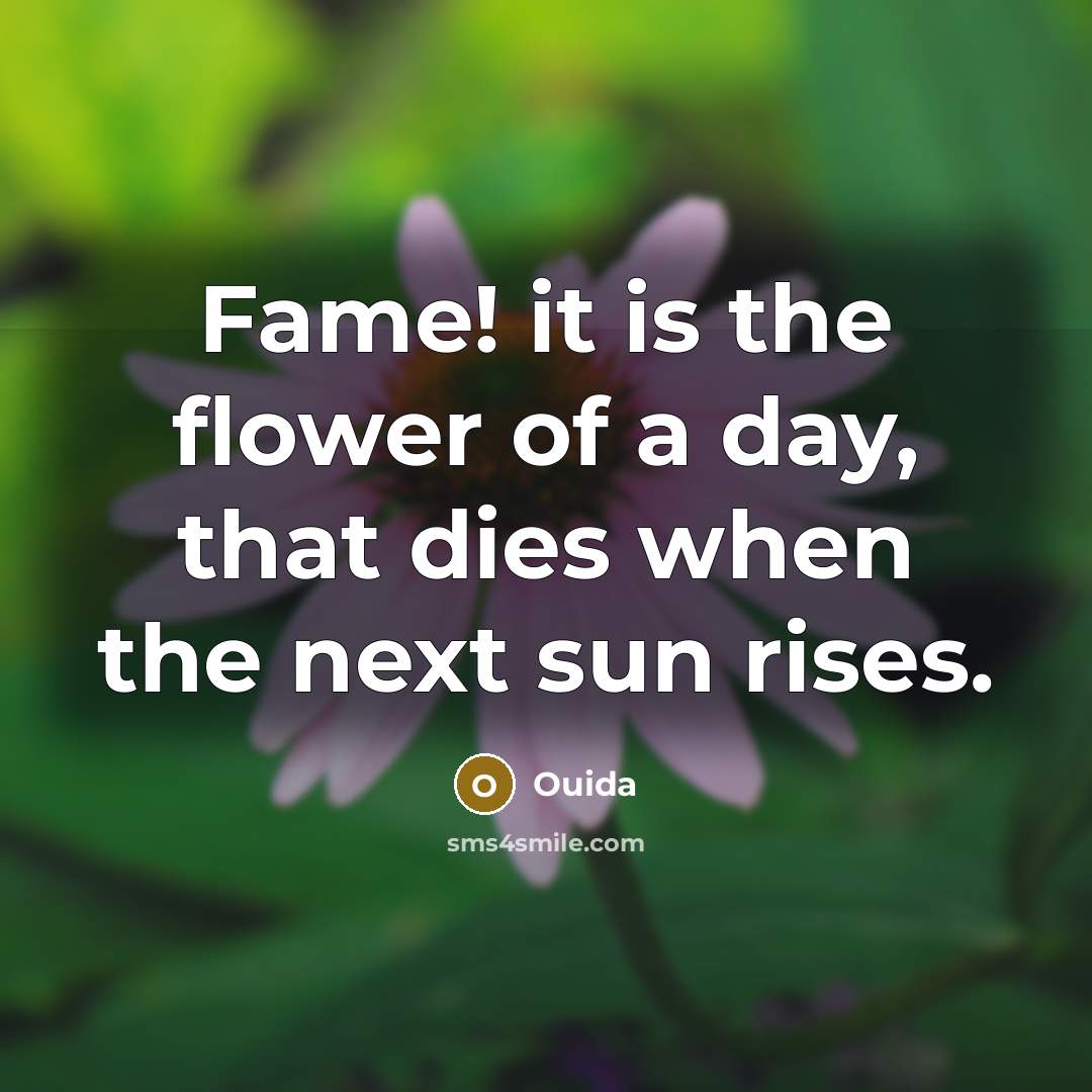 “Fame! it is the flower of a day, that dies…” quote by Ouida