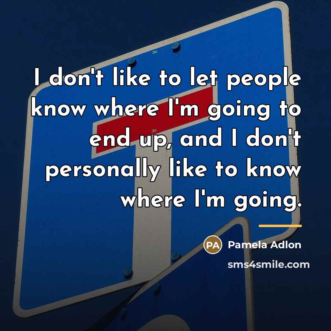 “I don't like to let people know where I'm going…” quote by Pamela Adlon