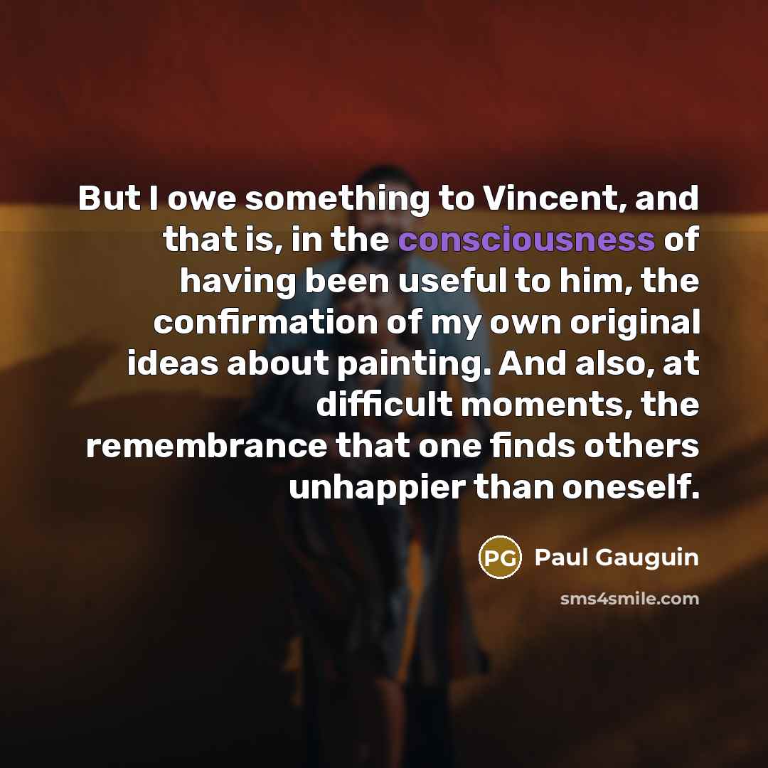 “But I owe something to Vincent, and that is, in…” quote by Paul Gauguin