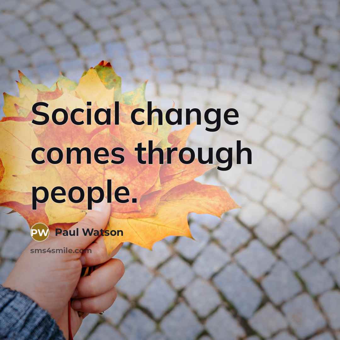 “Social change comes through people.…” quote by Paul Watson