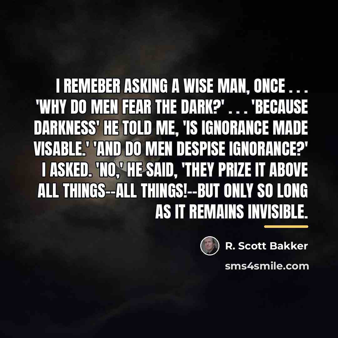 “I remeber asking a wise man, once . . .…” quote by R. Scott Bakker