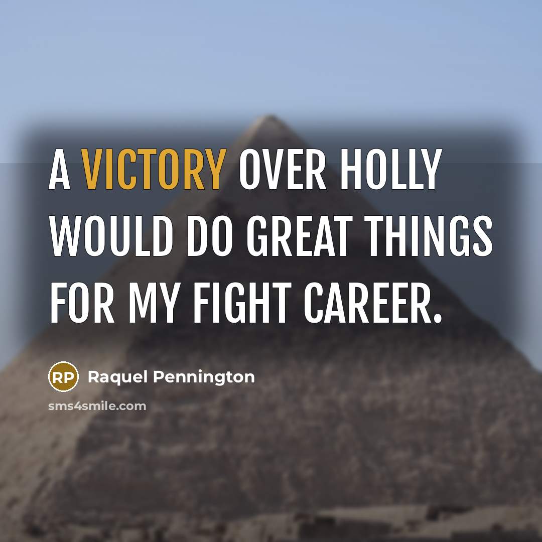 “A victory over Holly would do great things for my…” quote by Raquel Pennington