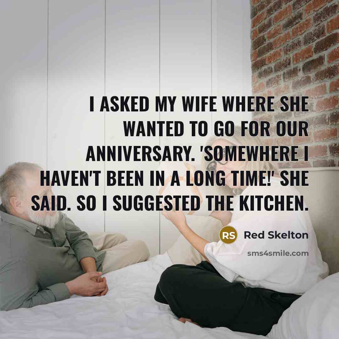“I asked my wife where she wanted to go for…” quote by Red Skelton