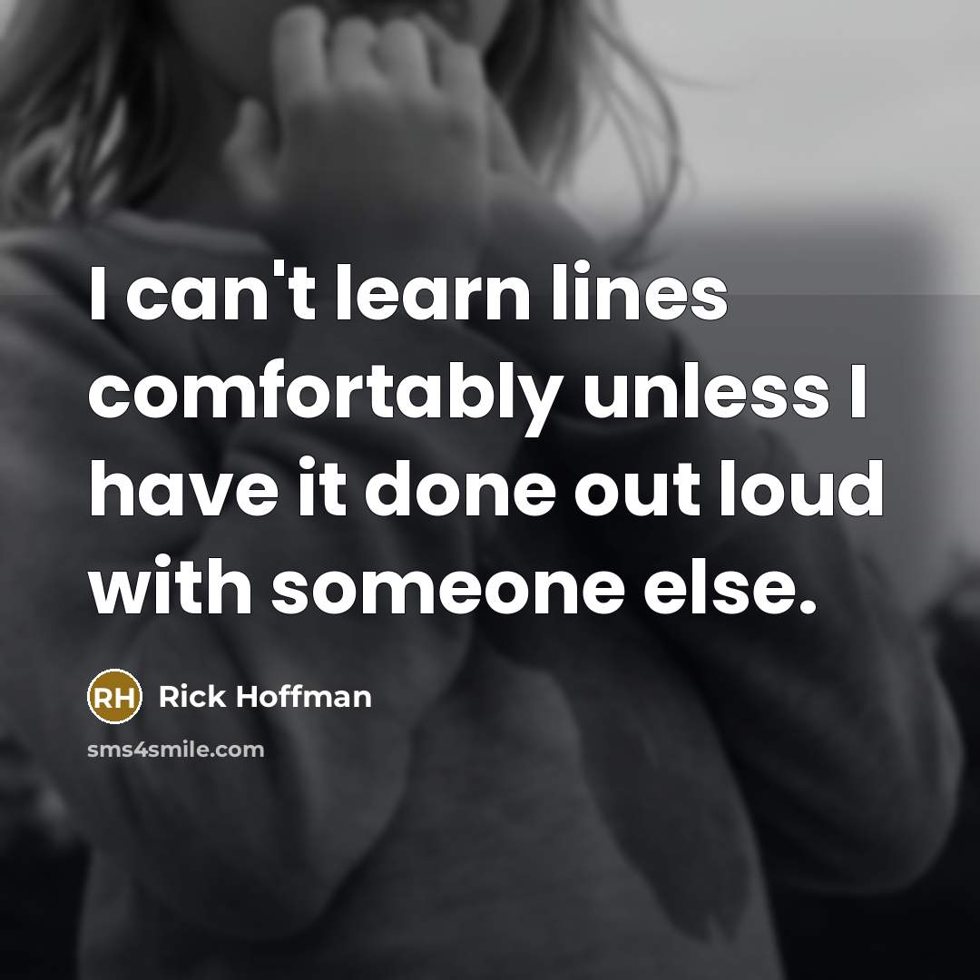 “I can't learn lines comfortably unless I have it done…” quote by Rick Hoffman