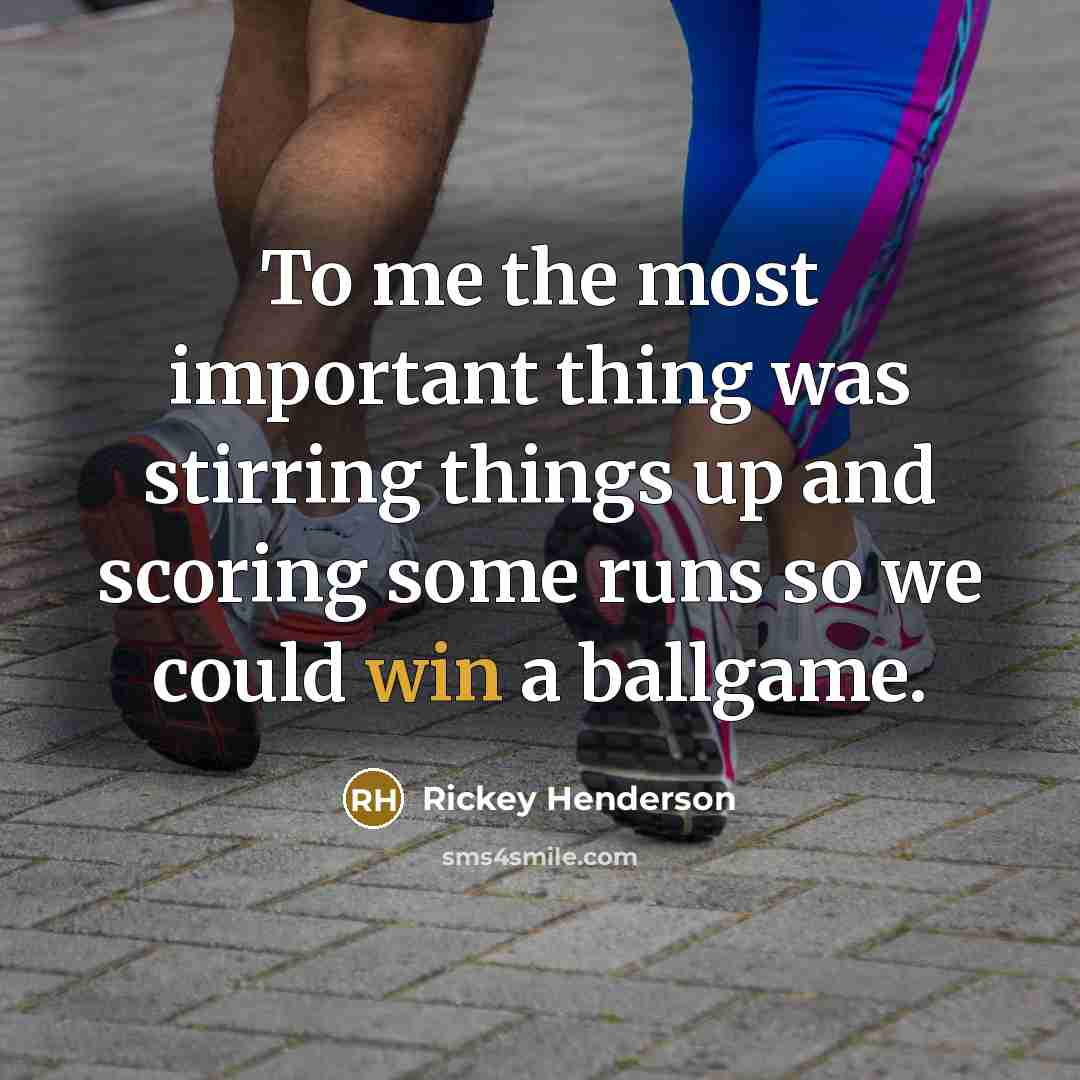 “To me the most important thing was stirring things up…” quote by Rickey Henderson