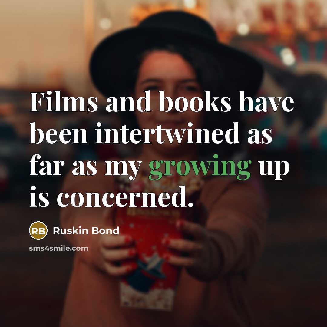 “Films and books have been intertwined as far as my…” quote by Ruskin Bond