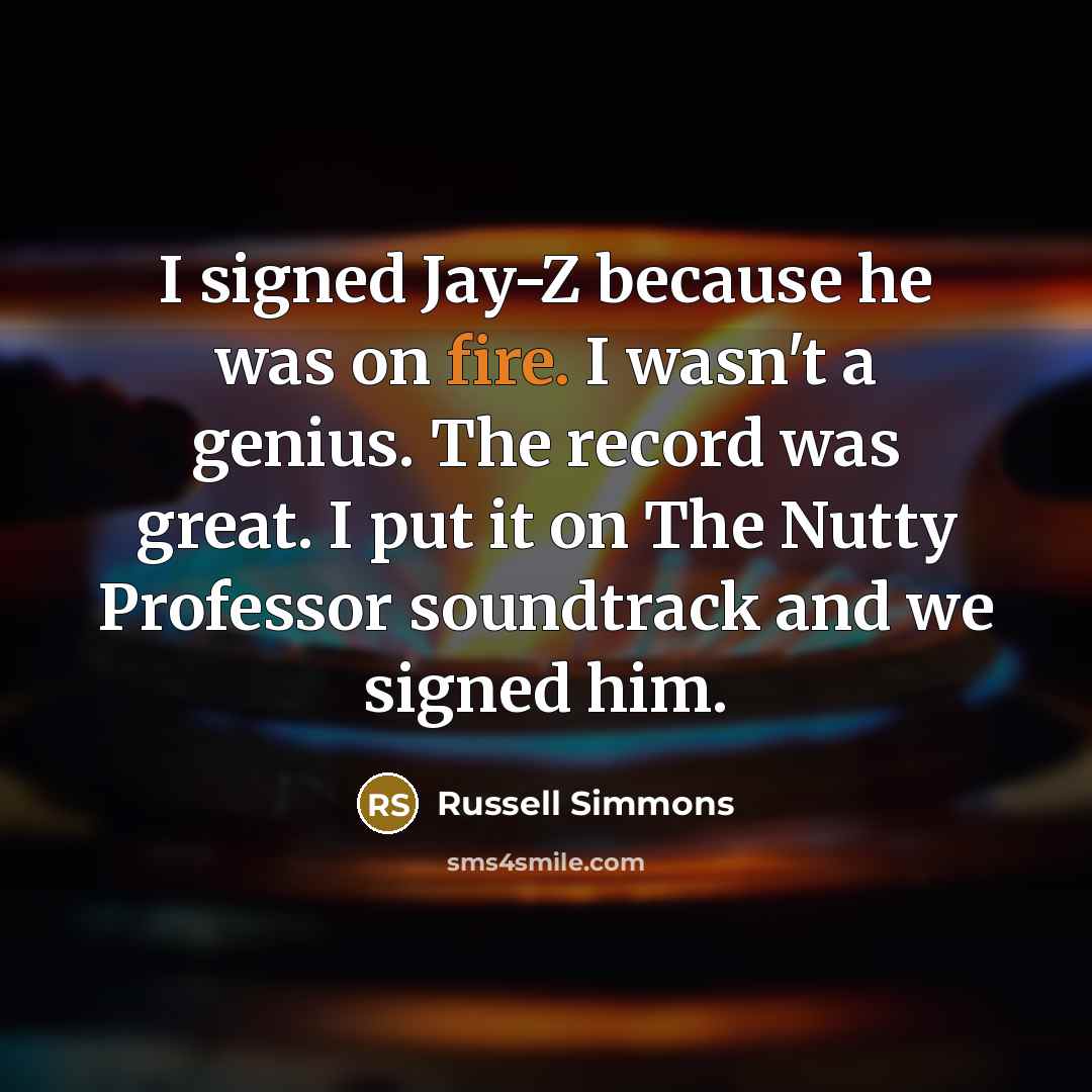 “I signed Jay-Z because he was on fire. I wasn't…” quote by Russell Simmons
