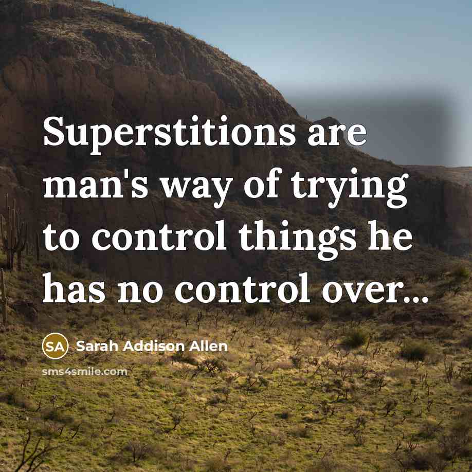 “Superstitions are man's way of trying to control things he…” quote by Sarah Addison Allen
