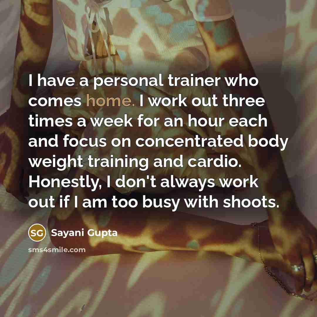 “I have a personal trainer who comes home. I work…” quote by Sayani Gupta