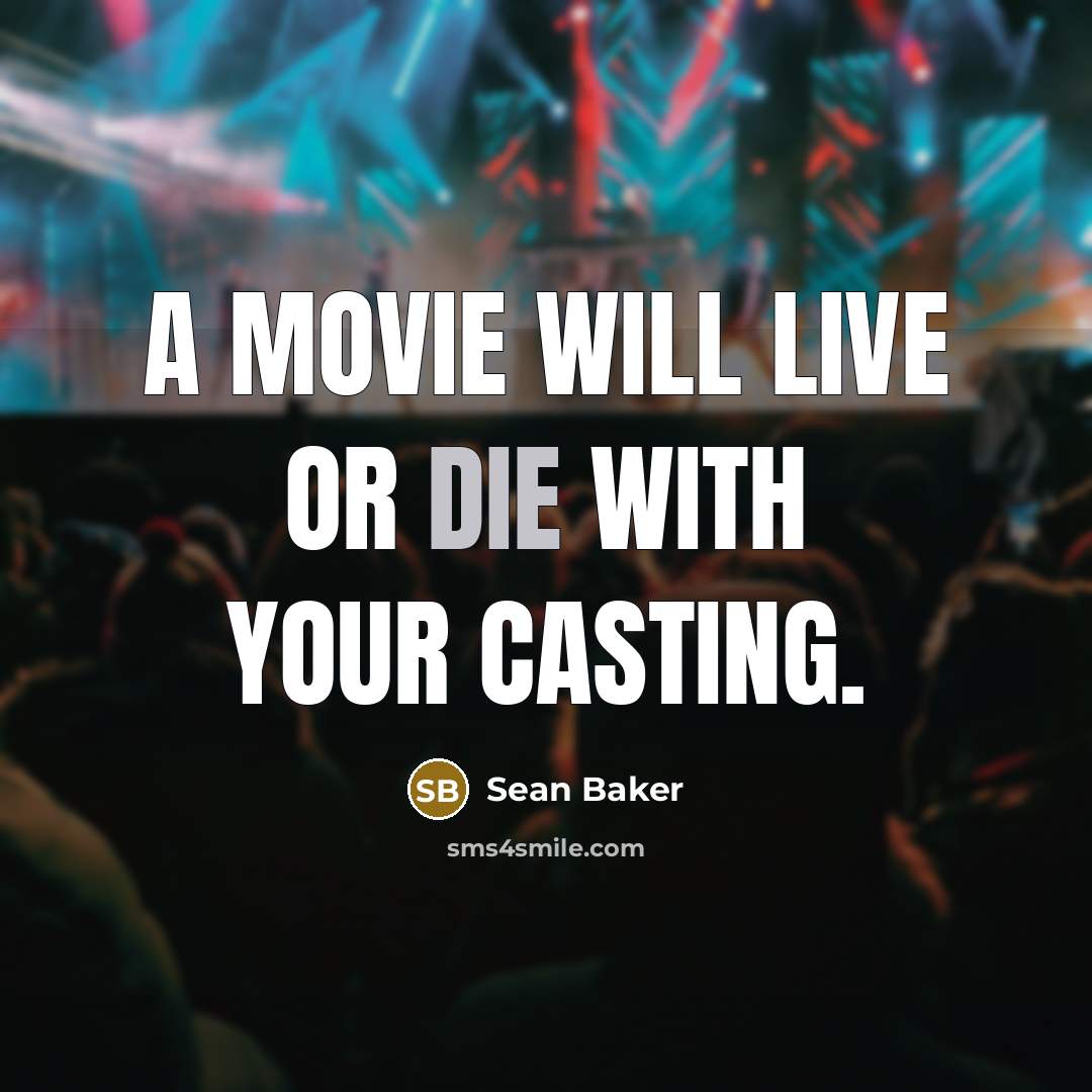 “A movie will live or die with your casting.…” quote by Sean Baker