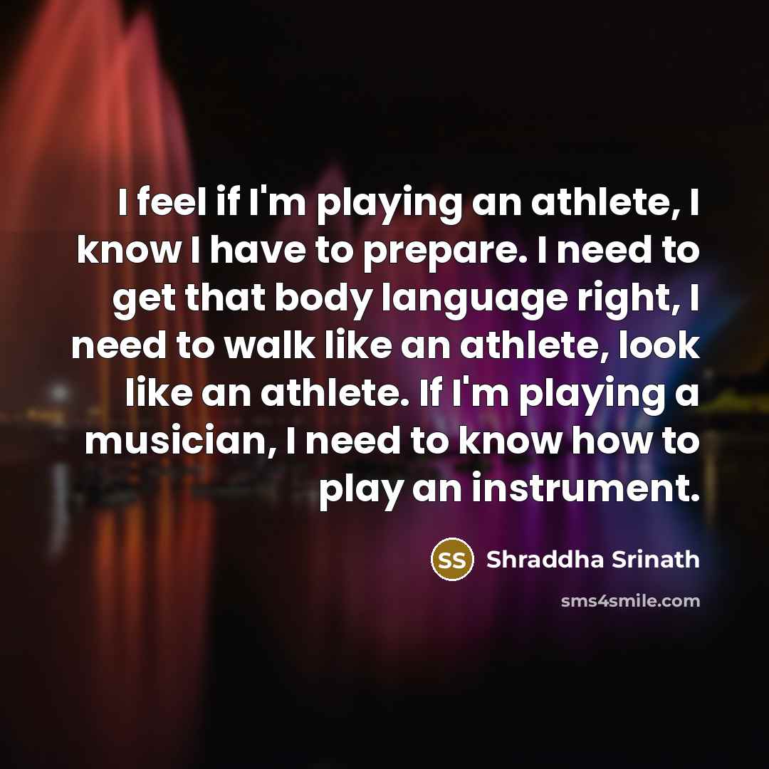 “I feel if I'm playing an athlete, I know I…” quote by Shraddha Srinath