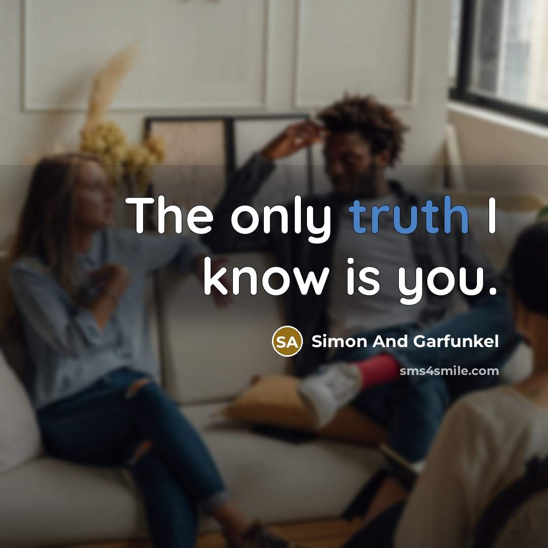 “The only truth I know is you.…” quote by Simon And Garfunkel