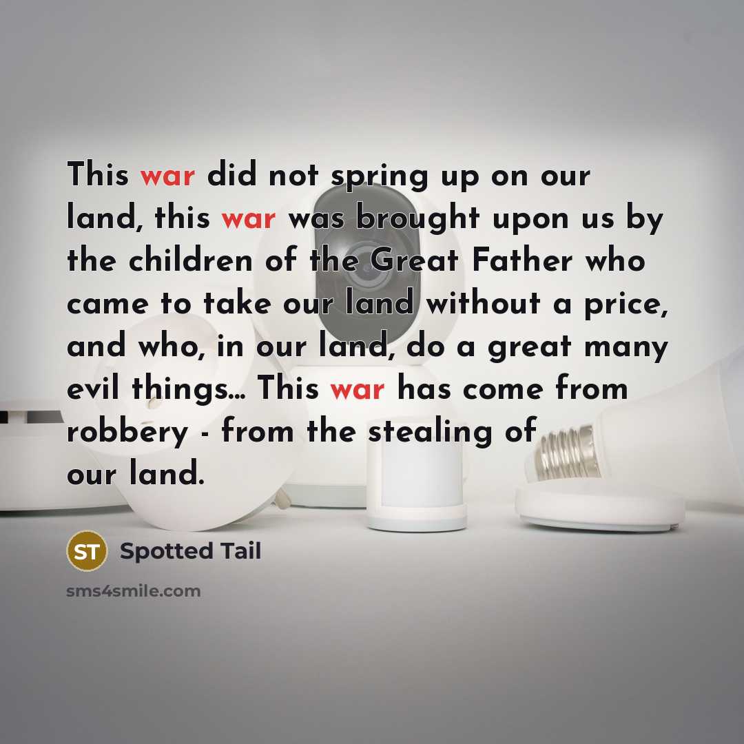 “This war did not spring up on our land, this…” quote by Spotted Tail