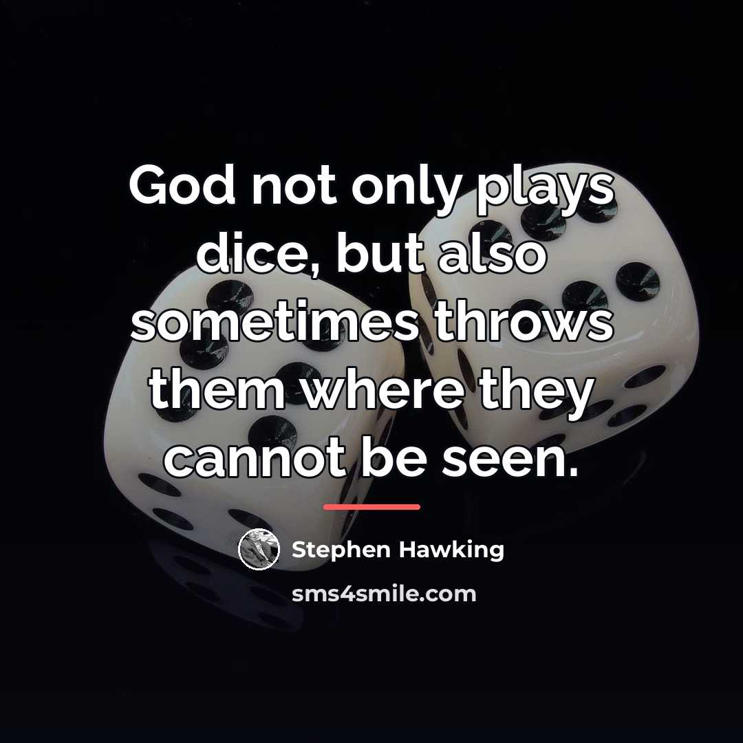“God not only plays dice, but also sometimes throws them…” quote by Stephen Hawking