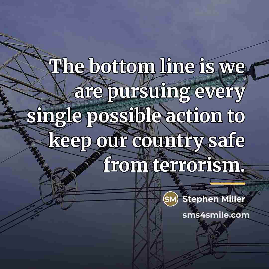 “The bottom line is we are pursuing every single possible…” quote by Stephen Miller
