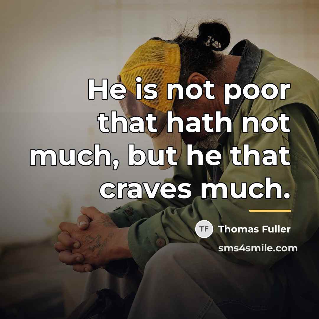 “He is not poor that hath not much, but he…” quote by Thomas Fuller