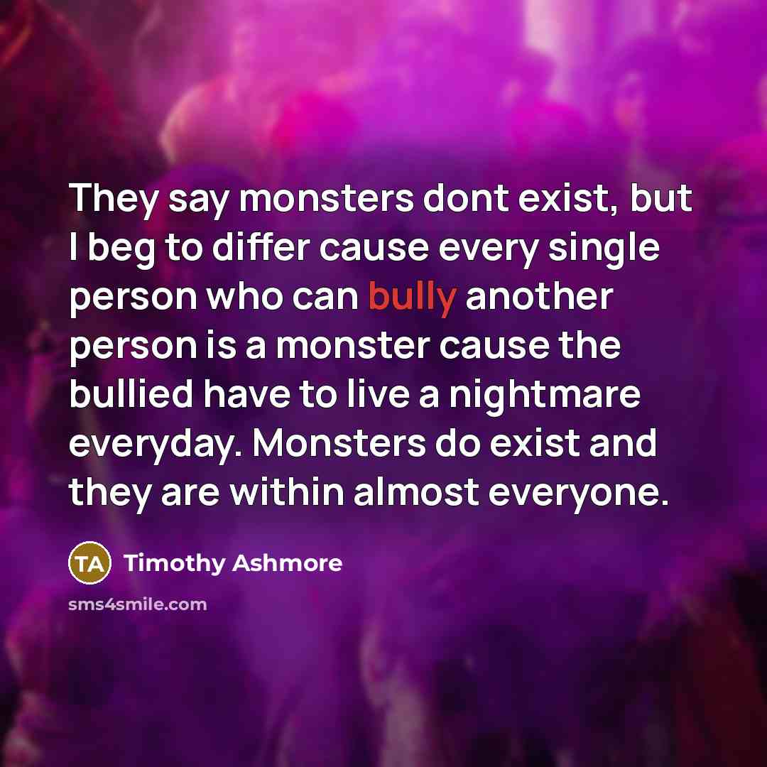 “They say monsters dont exist, but I beg to differ…” quote by Timothy Ashmore