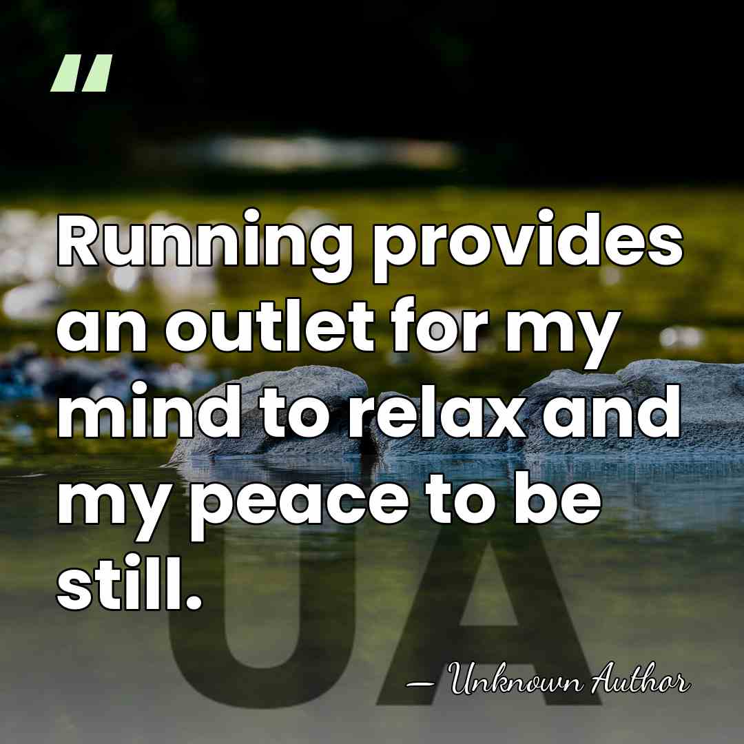 Running provides an outlet for my mind to relax and my peace&hellip; - Unknown Author