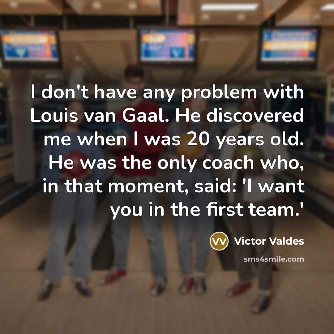 “I don't have any problem with Louis van Gaal. He…” quote by Victor Valdes