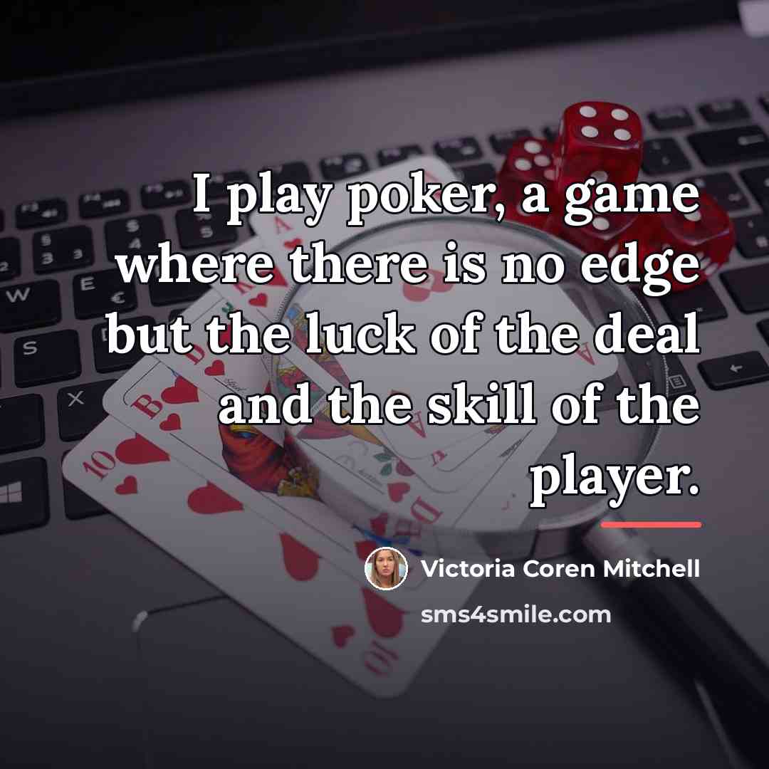 “I play poker, a game where there is no edge…” quote by Victoria Coren Mitchell