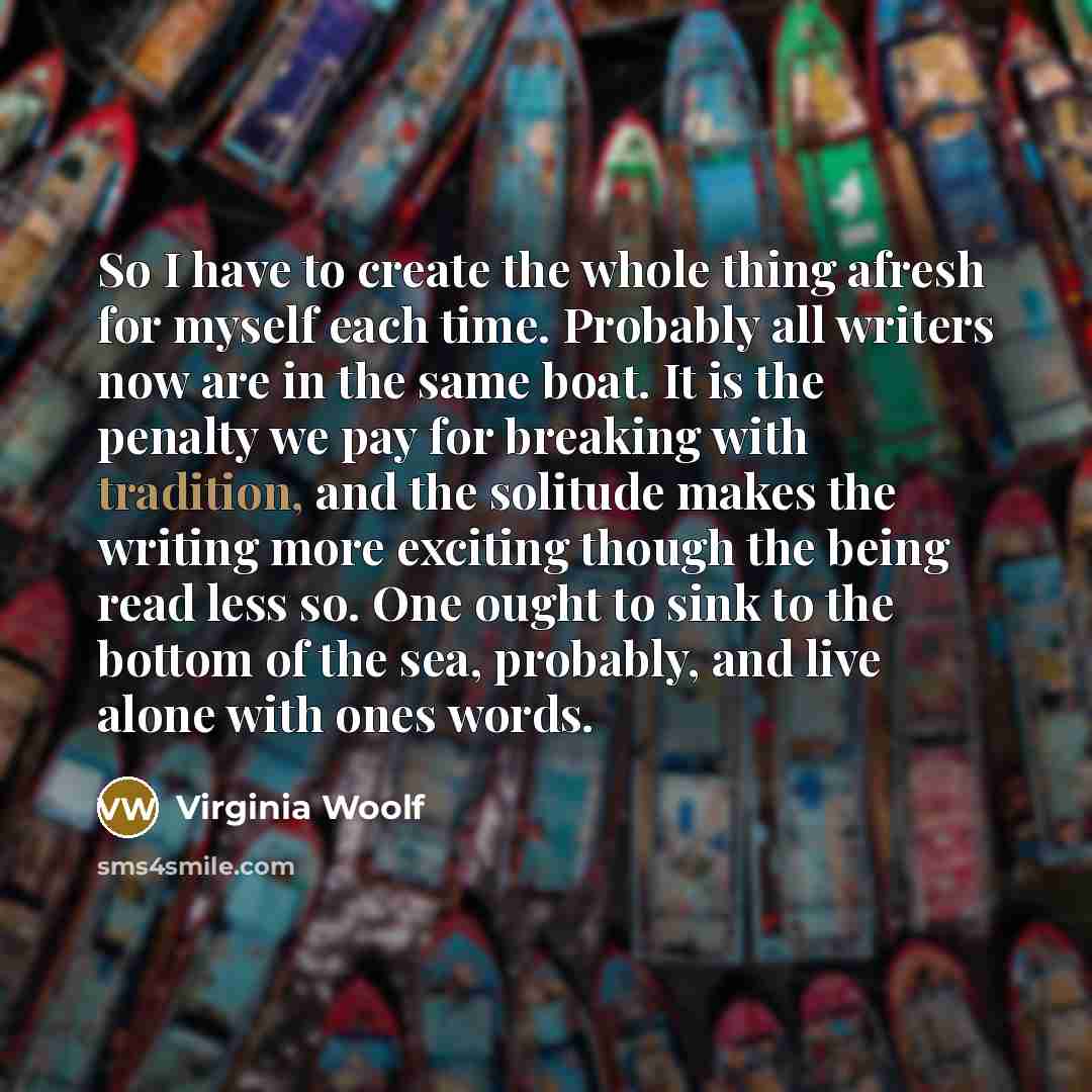 “So I have to create the whole thing afresh for…” quote by Virginia Woolf