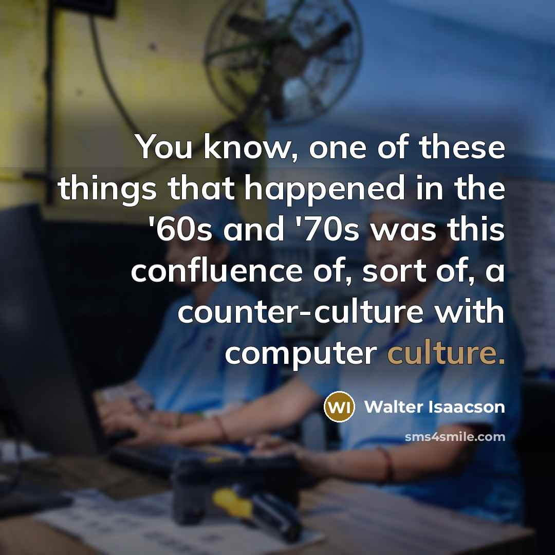 “You know, one of these things that happened in the…” quote by Walter Isaacson