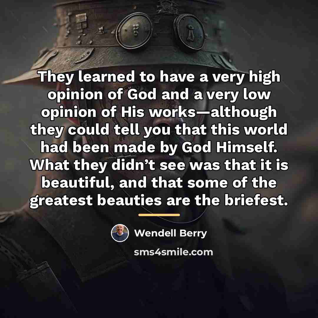 “They learned to have a very high opinion of God…” quote by Wendell Berry