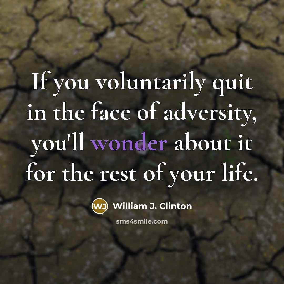 “If you voluntarily quit in the face of adversity, you'll…” quote by William J. Clinton